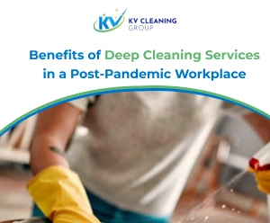 Benefits of Deep Cleaning Services in a Post-Pandemic Workplace