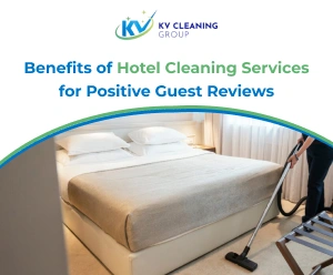 Benefits of Hotel Cleaning Services for Positive Guest Reviews