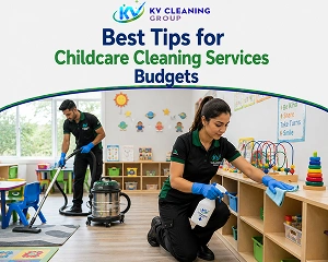 Best Tips for Childcare Cleaning Services Budgets