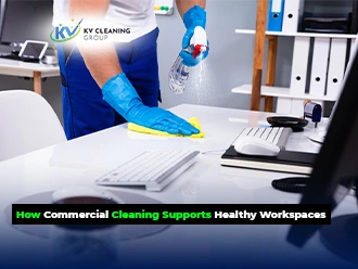 How Commercial Cleaning Supports Healthy Workspaces