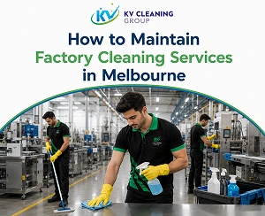 Strategies for Maintaining Factory Cleaning Services in Melbourne