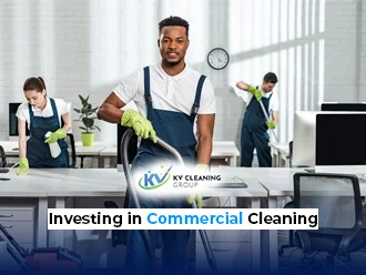 The Business Value of Investing in Commercial Cleaning