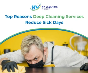 Top Reasons Deep Cleaning Services Reduce Sick Days