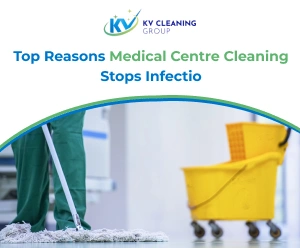 Top Reasons Medical Centre Cleaning Stops Infection