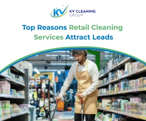 Top Reasons Retail Cleaning Services Attract Leads
