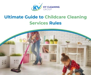 Ultimate Guide to Childcare Cleaning Services Rules