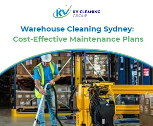 Warehouse Cleaning Sydney: Cost-Effective Maintenance Plans