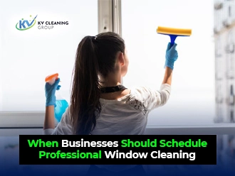 When Businesses Should Schedule Professional Window Cleaning