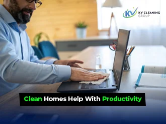 Why Clean Homes Help With Productivity