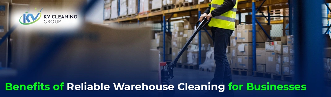 Benefits of Reliable Warehouse Cleaning for Businesses