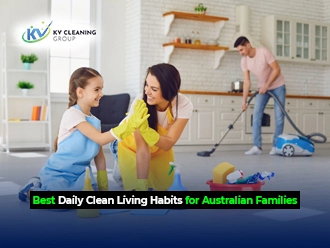 Best Daily Clean Living Habits for Australian Families