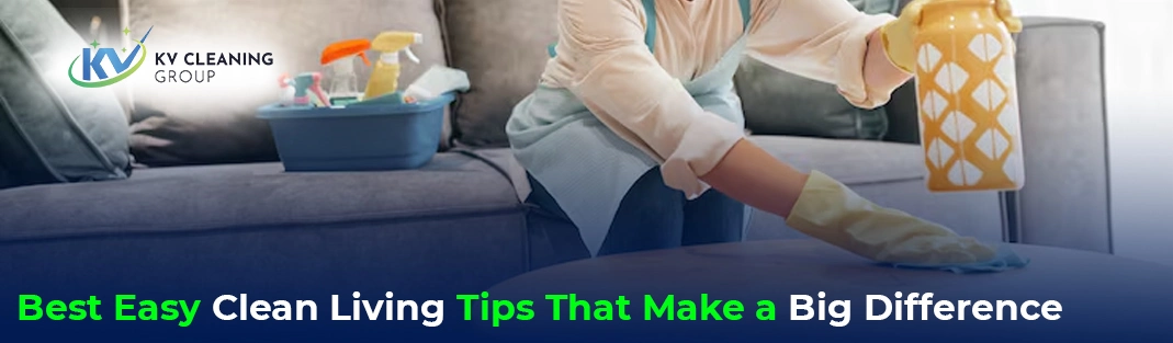 Best Easy Clean Living Tips That Make a Big Difference