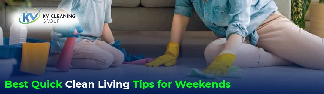 Best Quick Clean Living Tips for Weekends
