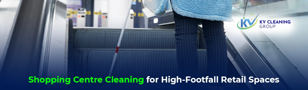Shopping Centre Cleaning for High-Footfall Retail Spaces