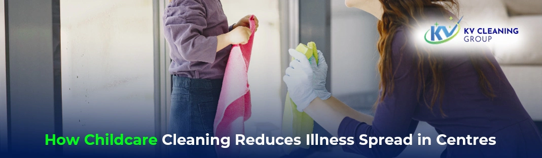 How Childcare Cleaning Reduces Illness Spread in Centres