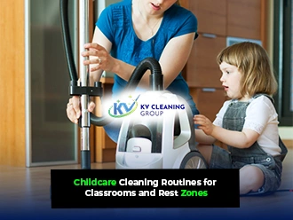 Childcare Cleaning Routines for Classrooms and Rest Zones