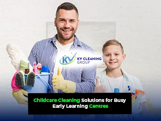 Childcare Cleaning Solutions for Busy Early Learning Centres