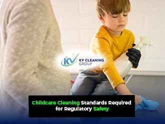Childcare Cleaning Standards Required for Regulatory Safety