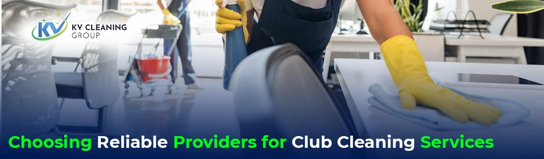 Choosing Reliable Providers for Club Cleaning Services