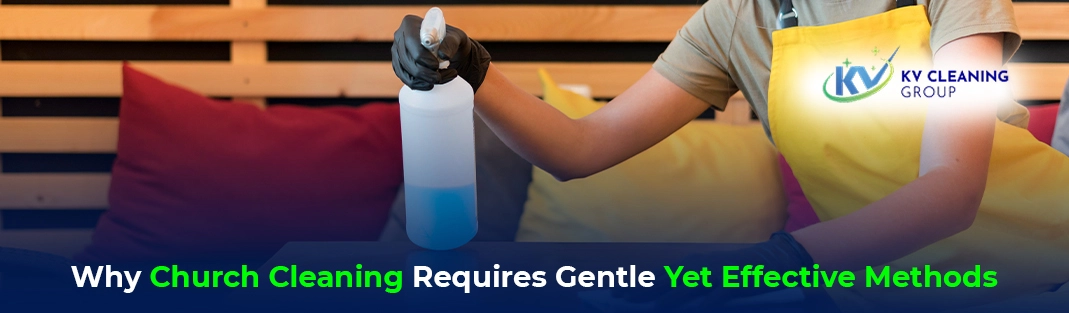 Why Church Cleaning Requires Gentle Yet Effective Methods