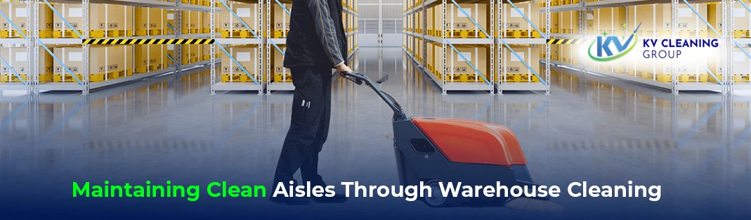 Maintaining Clean Aisles Through Warehouse Cleaning