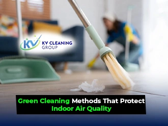 Green Cleaning Methods That Protect Indoor Air Quality