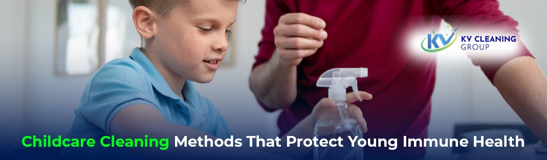 Childcare Cleaning Methods That Protect Young Immune Health