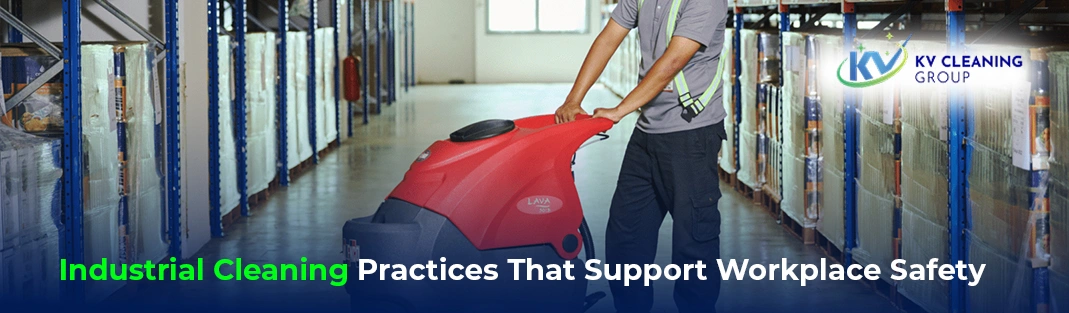 Industrial Cleaning Practices That Support Workplace Safety