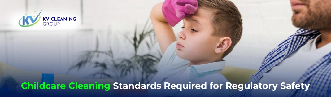 Childcare Cleaning Standards Required for Regulatory Safety
