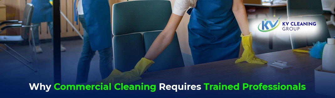 Why Commercial Cleaning Requires Trained Professionals