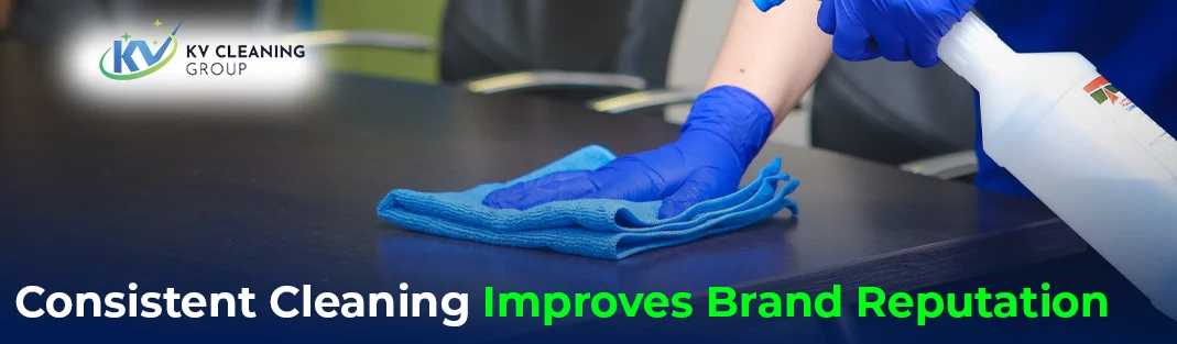 Why Consistent Cleaning Improves Brand Reputation Image
