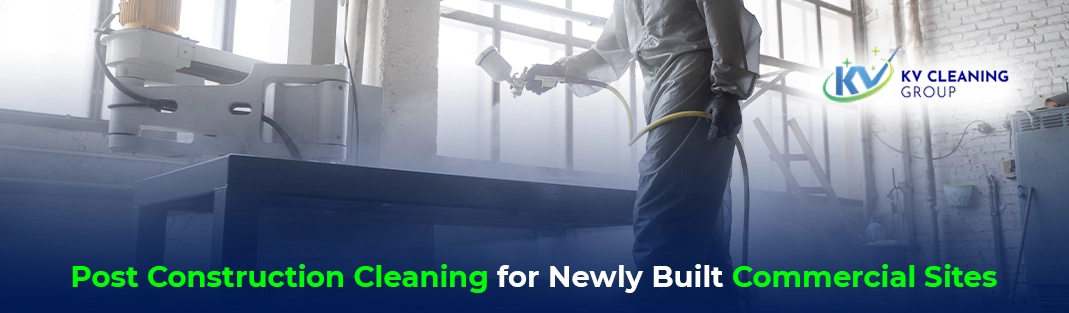 Post Construction Cleaning for Newly Built Commercial Sites