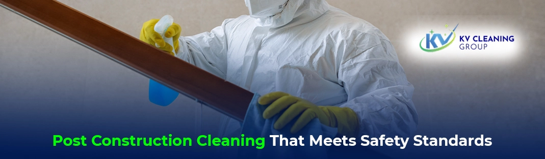 Post Construction Cleaning That Meets Safety Standards