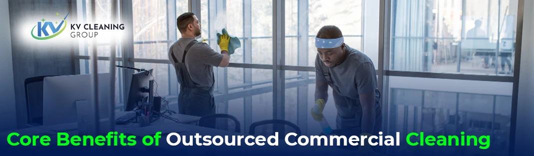 Core Benefits of Outsourced Commercial Cleaning