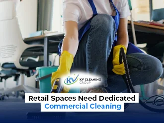 Why Retail Spaces Need Dedicated Commercial Cleaning