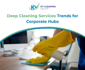 Deep Cleaning Services Trends for Corporate Hubs