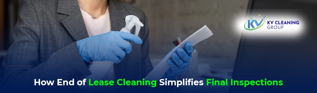 How End of Lease Cleaning Simplifies Final Inspections
