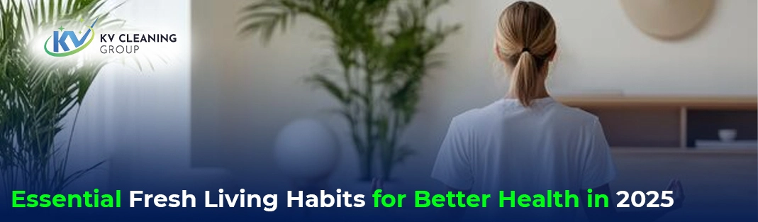 Essential Fresh Living Habits for Better Health in 2025
