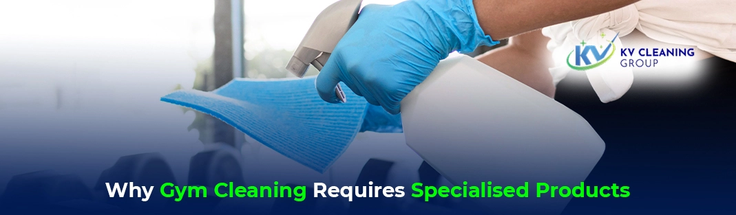Why Gym Cleaning Requires Specialised Products