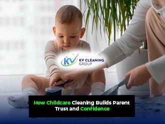 How Childcare Cleaning Builds Parent Trust and Confidence
