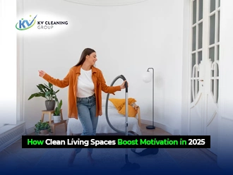How Clean Living Spaces Boost Motivation in 2025