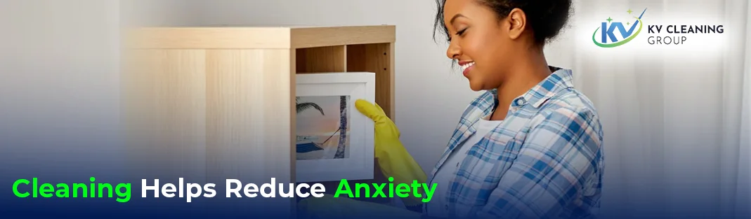 How Cleaning Helps Reduce Anxiety