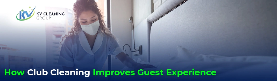 How Club Cleaning Improves Guest Experience