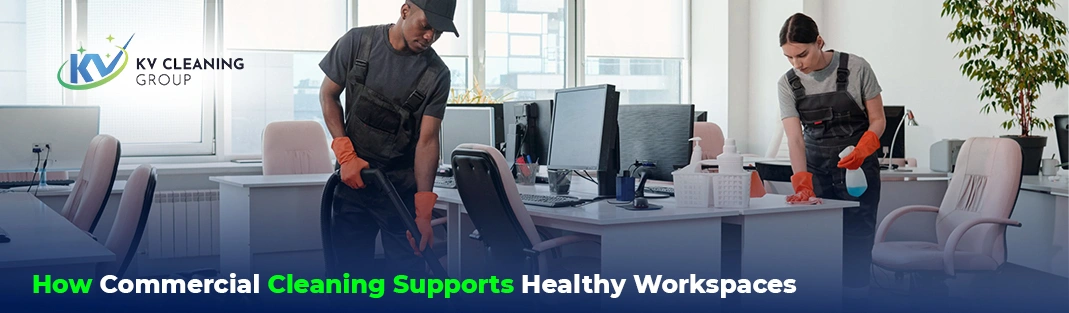 How Commercial Cleaning Supports Healthy Workspaces