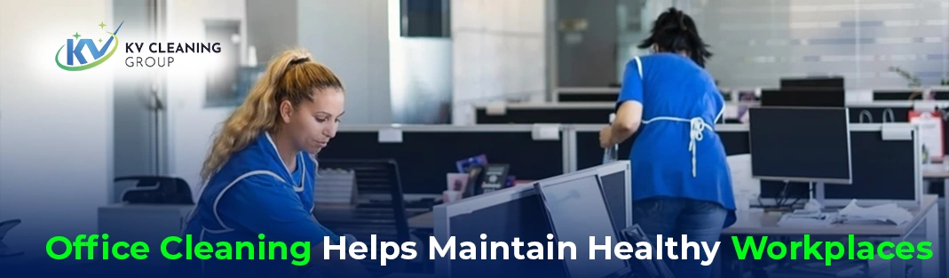How Office Cleaning Helps Maintain Healthy Workplaces