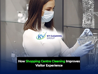 How Shopping Centre Cleaning Improves Visitor Experience