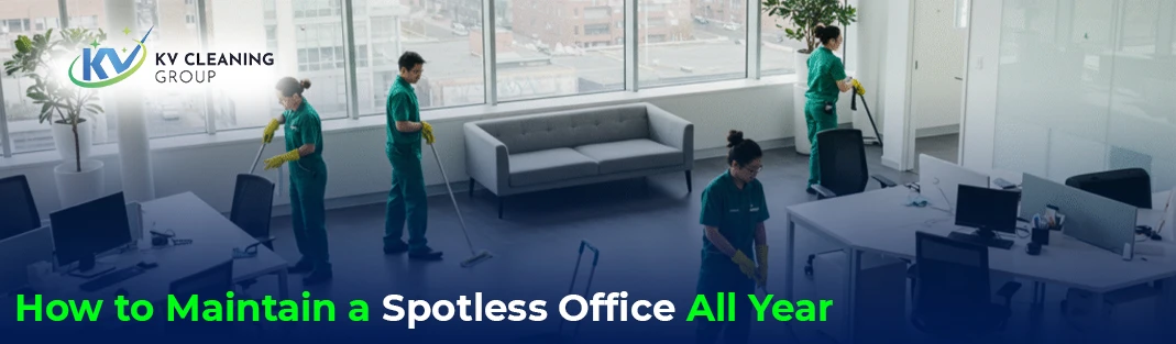 How to Maintain a Spotless Office All Year