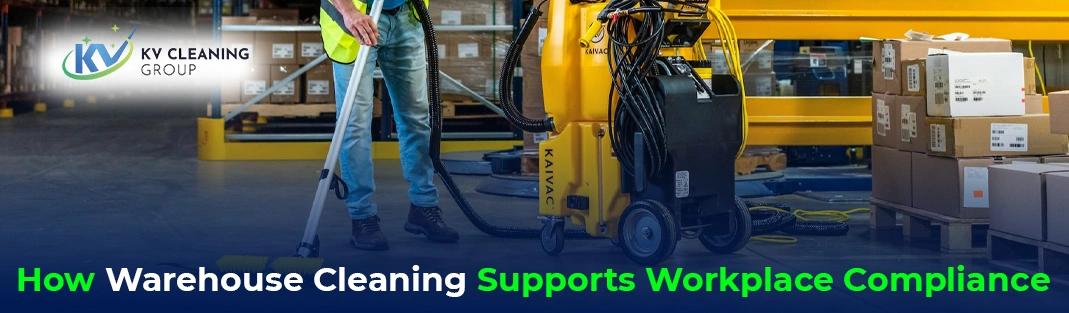 How Warehouse Cleaning Supports Workplace Compliance