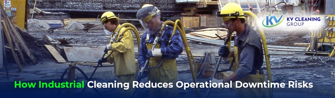 How Industrial Cleaning Reduces Operational Downtime Risks
