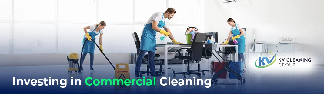 The Business Value of Investing in Commercial Cleaning